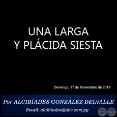 UNA LARGA Y PLCIDA SIESTA - Por ALCIBADES GONZLEZ DELVALLE - Domingo, 17 de Noviembre de 2019